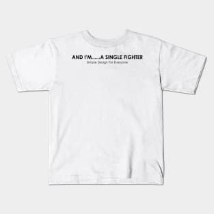 And I'm A Single Fighter - 02 Kids T-Shirt